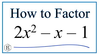 How to Solve 2x^2 - x - 1 = 0 by Factoring