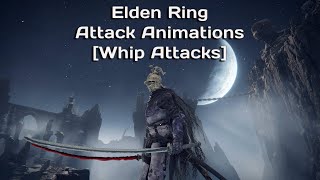 Elden Ring Attack Animations [Whip Attacks]