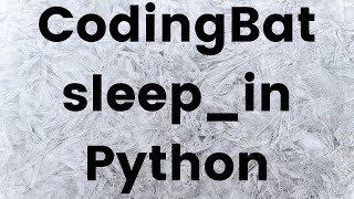 Codingbat.com sleep_in Python
