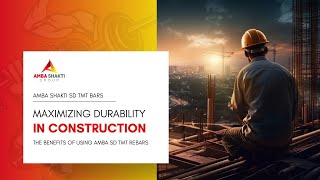 Maximizing Durability in Construction: The Benefits of Using AMBA SD TMT Rebars