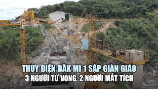 Sập giàn giáo tại thủy điện Đăk Mi 1 khiến 3 người tử vong, 2 người mất tích