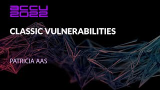 Classic Vulnerabilities - Patricia Aas - ACCU 2022