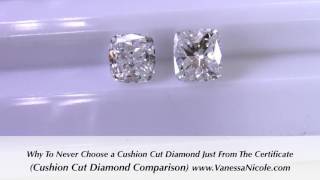 Cushion Cut Diamond Comparison – Why Never to Choose a Cushion Cut Diamond Just From The Certificate