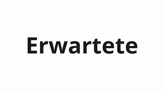 How to pronounce Erwartete