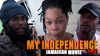 MY INDEPENDENCE PART 2 FULL JAMAICAN MOVIE