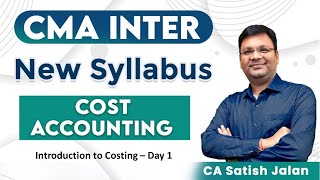 CMA Inter Cost | Cost Accounting | New Syllabus | Introduction to Costing - Day 1 | CA Satish Jalan