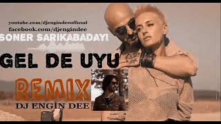 Soner Sarıkabadayı feat Dj Engin Dee - Gelde Uyu / Remix