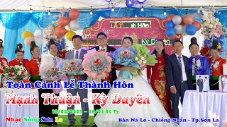 TOÀN CẢNH LTH CHÚ RỂ MẠNH THUẬN CÔ DÂU KỲ DUYÊN BẢN NÀ LO XÃ CHIỀNG NGẦN TP SƠN LA