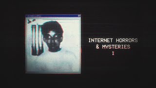 Internet Horrors and Mysteries