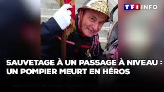 Sauvetage à un passage à niveau : un pompier meurt en héros