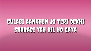 Gulabi aankhen jo teri dekhi || Female version || Lyrics