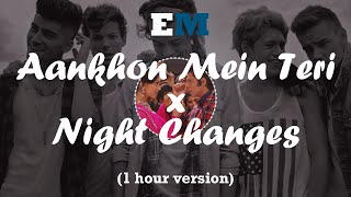 Aankhon Mein Teri x Night Changes (1 hour)