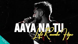Aaya Na Tu Reprise - Lofi Remake Flip | Arjun Karungo | Full Lyrics Song | WATNOVO