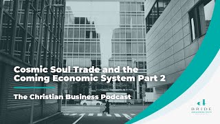 Cosmic Soul trade and the Coming Economic System Part 2