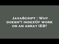 JavaScript : Why doesn't indexOf work on an array IE8?