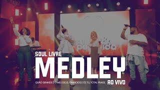 Soul Livre - Medley: Quão Grande é o meu Deus, Grandioso és Tu, Total Praise | Ao Vivo