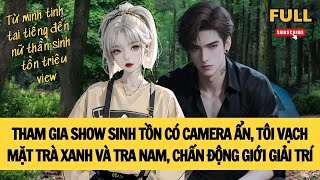 [FULL] TỪ MINH TINH TAI TIẾNG ĐẾN NỮ THẦN SINH TỒN TRIỆU VIEW | TRUYỆN AUDIO