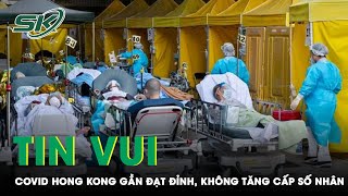 Dịch COVID-19 Ở Hồng Kông Gần Đạt Đỉnh, Số Ca Bệnh Không Còn Tăng Theo Cấp Số Nhân | SKĐS