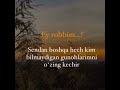 ey robbim sendan boshqa hech kim bilmaydigan gunohlarimni o zing kechir