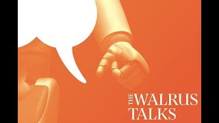 The Walrus Talks Humanity and Technology - Oct. 3, 2018