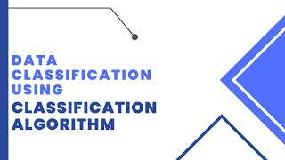 Data Classification using Classification Algorithm