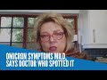 Omicron symptoms mild, says doctor who spotted it