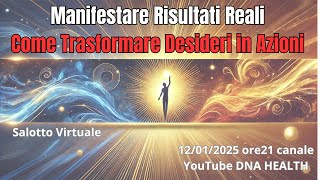 Manifestare Risultati Reali: Come Trasformare Desideri in Azioni - SALOTTO VIRTUALE