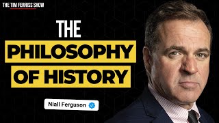 What is Philosophy of History? | Niall Ferguson on The Tim Ferriss Show
