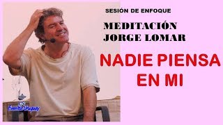 REFLEXION y MEDITACION 🔷 JORGE LOMAR  ►NADIE PIENSA EN MI  JORGE LOMAR