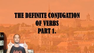 Beginner Hungarian pt. 33: The Definite Conjugation of Verbs Pt. 1 [Hungarian Lesson]