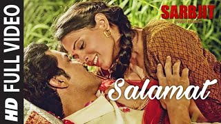 Salamat Full Video | SARBJIT | Arijit Singh, Tulsi Kumar, Amaal Mallik | Randeep Hooda, Richa Chadda