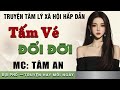 Truyện ngắn nhân quả: Tấm Vé Đổi Đời - Mc Tâm An diễn đọc nghe hay cảm xúc, ai cũng mê