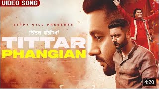 SIPPY GILL ||NEW VIDEO SONG ||TITTAR PHANGIAN ||NEW PUNJABI SONGS