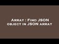 Array : Find JSON object in JSON array