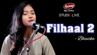 Filhaal -2 | Cover By Bhavika Jain | Aalaap Studio Live | Female unplugged version
