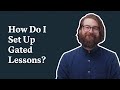 How Do I Set Up Gated Lessons?