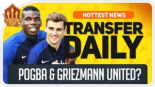 Pogba & Griezmann at Man Utd Man Utd Transfer News
