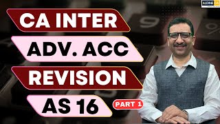 CA Inter | Advanced Accounting | Revision Video | AS 16 | Part 1