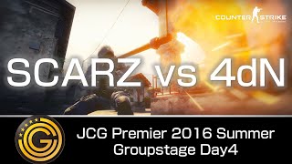 【20160827】JCG CS:GO Premier 2016 Summer - Groupstage Day4 - SCARZ vs 4dN