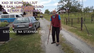 I AKO JE KOMSIJA BIO LJUT JA SAM SMIRIVAO SITUACIJU,SJECANJE NA DJEDA STJEPANA (95)