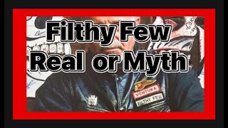 Filthy Few....Real or Myth