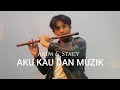 AKU KAU DAN MUZIK - Akim & Stacy | Instrumental | Seruling Cover