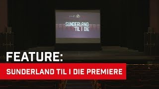 Sunderland Til I Die Premiere