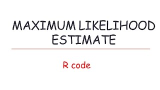 R code for computing Maximum Likelihood Estimate