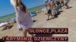 SŁOŃCE, PLAŻA I KRYMSKIE DZIEWCZYNY - U Polaka na Krymie dzień kolejny.