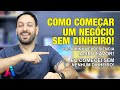 COMO COMEÇAR UM NEGÓCIO COM POUCO OU NENHUM DINHEIRO!