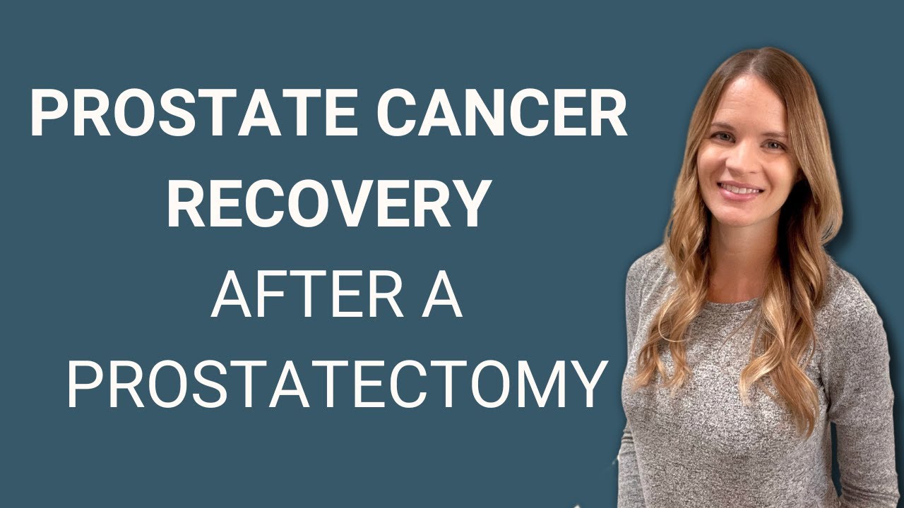 Prostate Cancer Recovery From Prostatectomy - YouTube