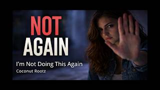 I’m Not Doing This Again – Coconut Rootz| Cinematic Story