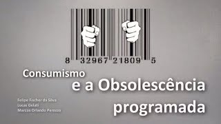 Consumismo e a Obsolescência Programada