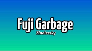 Zinoleesky - Fuji Garbage (Lyrics)